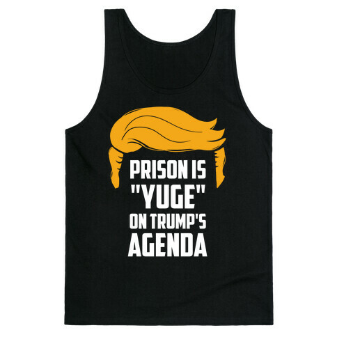 Prison Is "Yuge" On Trump's Agenda Tank Top