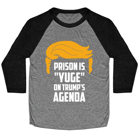 Prison Is "Yuge" On Trump's Agenda Baseball Tee