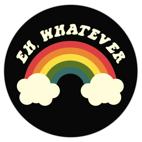 Eh, Whatever Die Cut Sticker