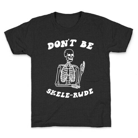 Don't Be Skele-rude Kids T-Shirt