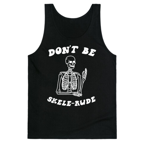 Don't Be Skele-rude Tank Top