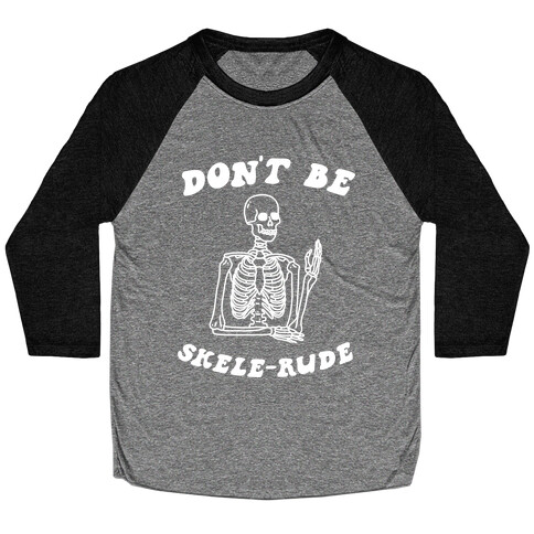 Don't Be Skele-rude Baseball Tee