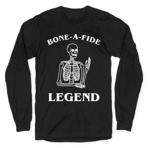 Bone-a-Fide Legend Long Sleeve T-Shirt