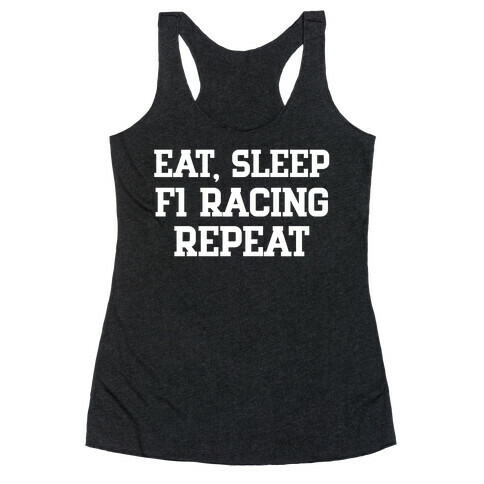 Eat, Sleep, F1 Racing, Repeat Racerback Tank Top