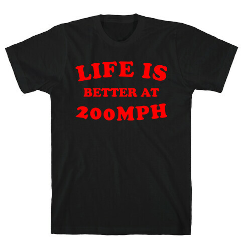 Life Is Better At 200mph T-Shirt