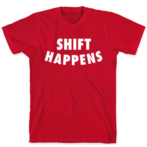 Shift Happens T-Shirt