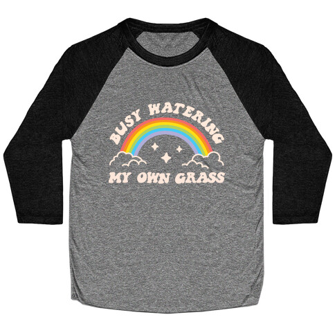 Busy Watering My Own Grass Baseball Tee