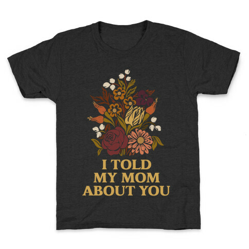 I Told My Mom About You Kids T-Shirt