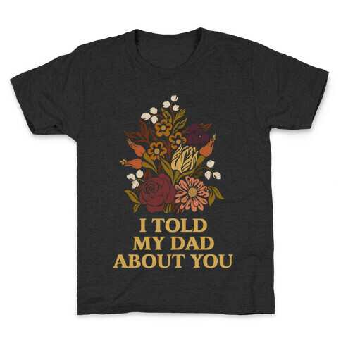 I Told My Dad About You Kids T-Shirt