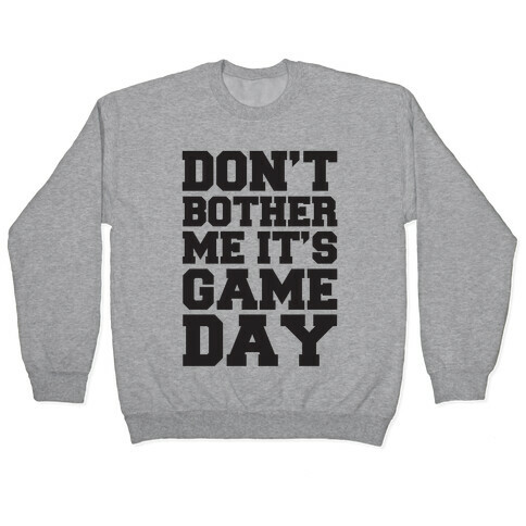 Don't Bother Me It's Game Day Pullover