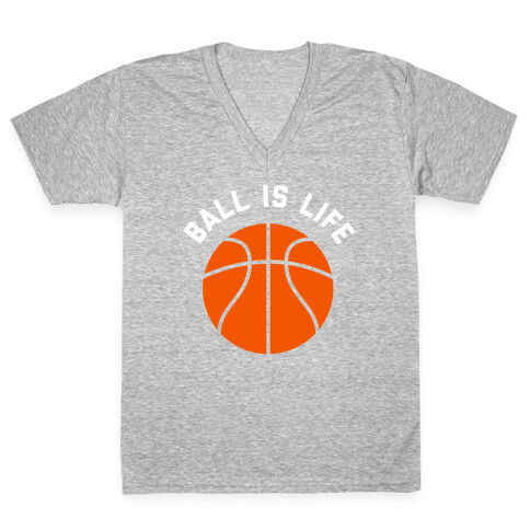 Ball Is Life V-Neck Tee Shirt