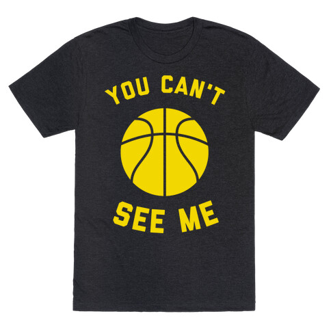 You Can't See Me T-Shirt