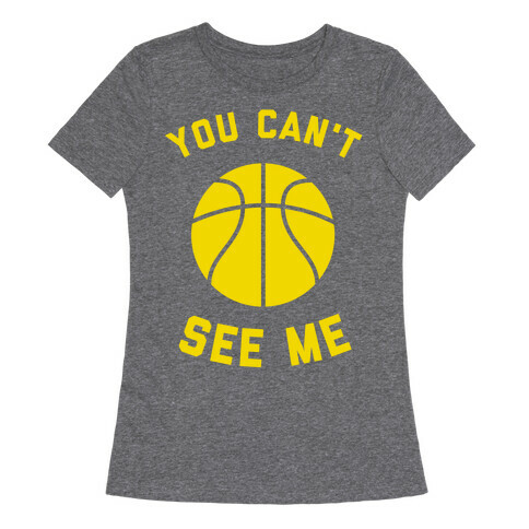 You Can't See Me Womens T-Shirt
