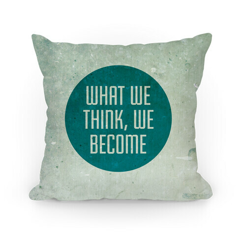 What We Think, We Become Pillow