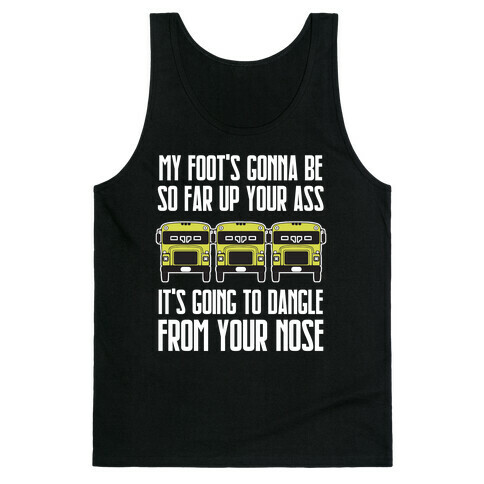 My Foot's Gonna Be So Far Up Your Ass (Bus Meme) Tank Top