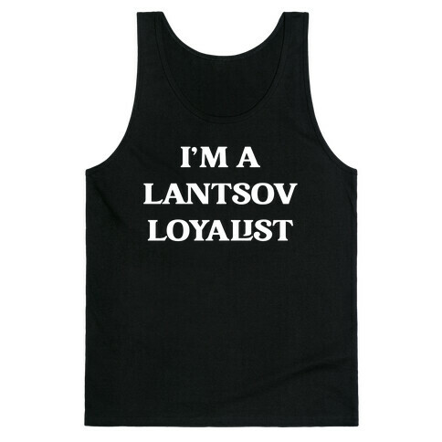 I'm A Lantsov Loyalist Tank Top