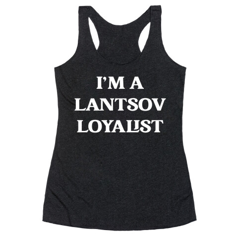 I'm A Lantsov Loyalist Racerback Tank Top