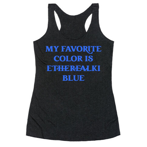 My Favorite Color Is Etherealki Blue Racerback Tank Top