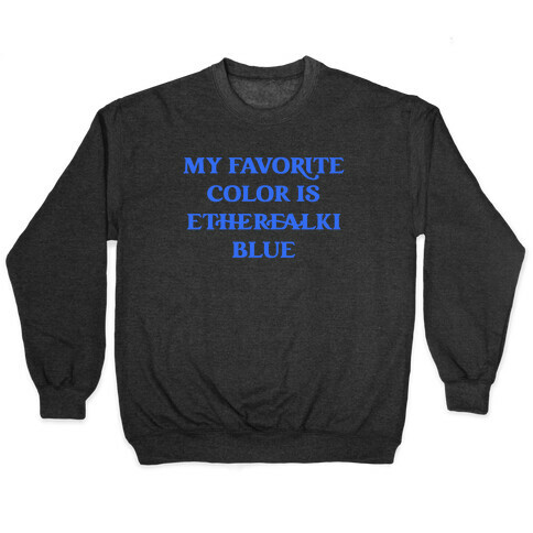 My Favorite Color Is Etherealki Blue Pullover