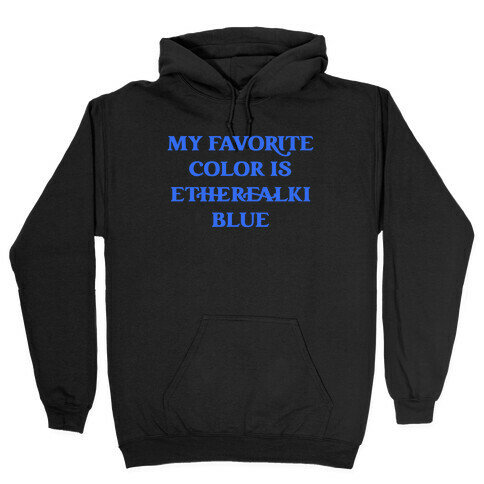 My Favorite Color Is Etherealki Blue Hooded Sweatshirt