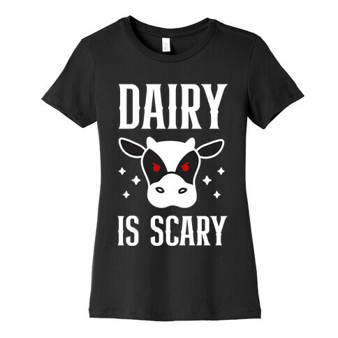 Dairy Is Scary Womens T-Shirt