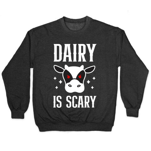Dairy Is Scary Pullover