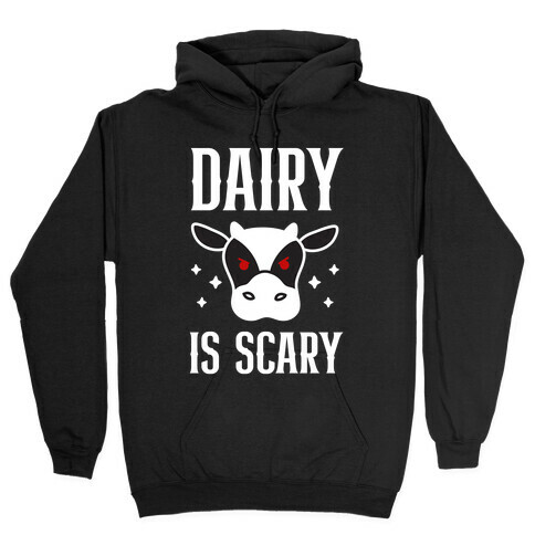 Dairy Is Scary Hooded Sweatshirt