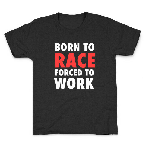Born To Race, Forced To Work Kids T-Shirt
