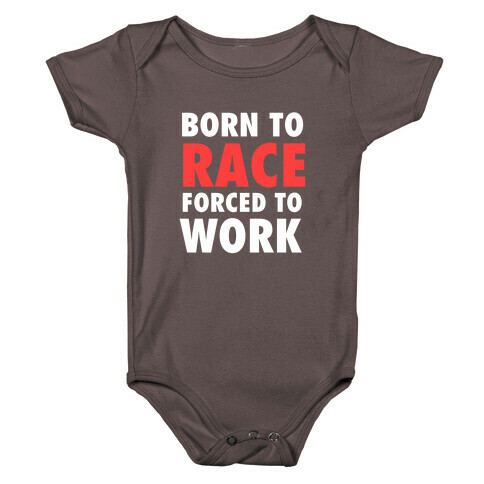 Born To Race, Forced To Work Baby One-Piece