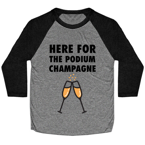 Here For The Podium Champagne Baseball Tee