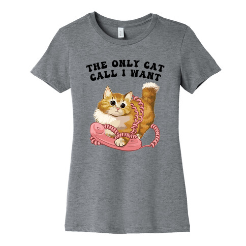 The Only Cat Call I Want (Cute Cat) Womens T-Shirt