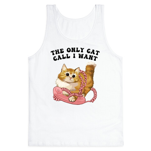 The Only Cat Call I Want (Cute Cat) Tank Top