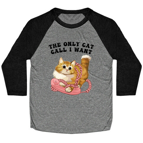 The Only Cat Call I Want (Cute Cat) Baseball Tee