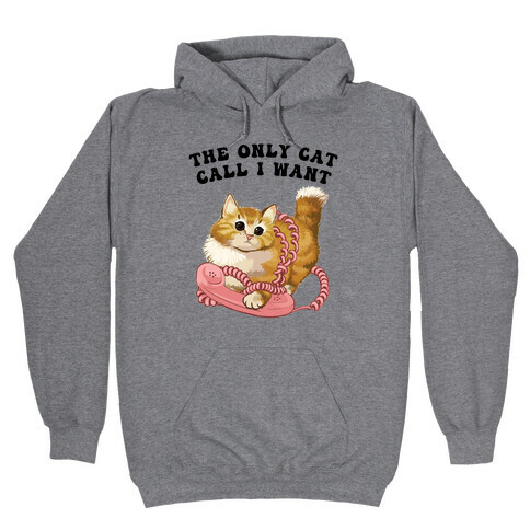 The Only Cat Call I Want (Cute Cat) Hooded Sweatshirt