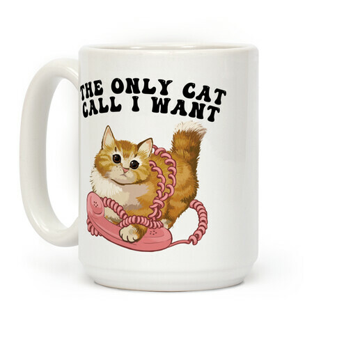 The Only Cat Call I Want (Cute Cat) Coffee Mug