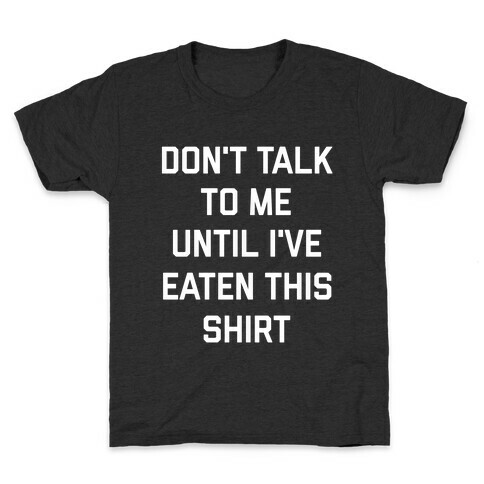 Don't Talk To Me Until I've Eaten This Shirt Kids T-Shirt