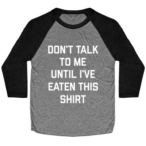 Don't Talk To Me Until I've Eaten This Shirt Baseball Tee