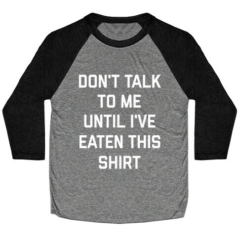 Don't Talk To Me Until I've Eaten This Shirt Baseball Tee