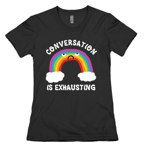 Conversation Is Exhausting Womens T-Shirt