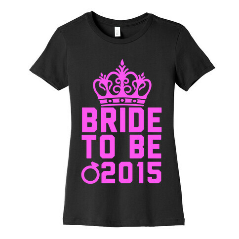 Bride to Be 2015 Womens T-Shirt