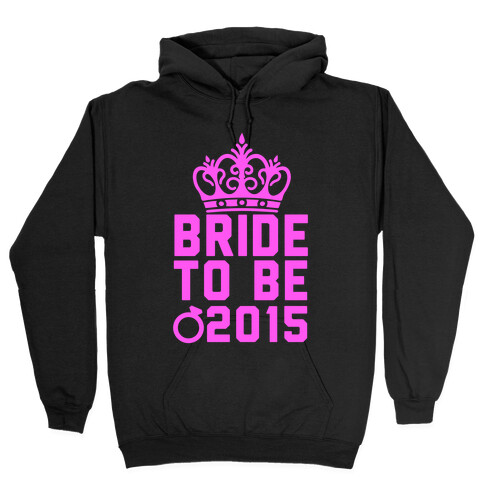 Bride to Be 2015 Hooded Sweatshirt