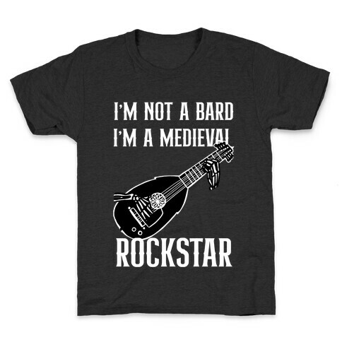 I'm Not A Bard, I'm A Medieval Rockstar Kids T-Shirt