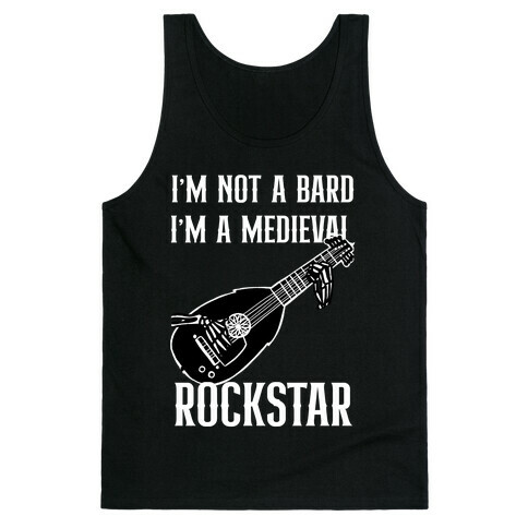 I'm Not A Bard, I'm A Medieval Rockstar Tank Top