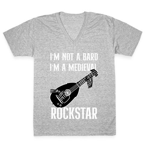 I'm Not A Bard, I'm A Medieval Rockstar V-Neck Tee Shirt