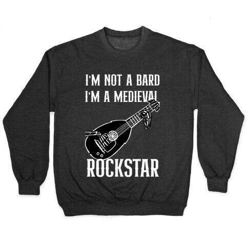 I'm Not A Bard, I'm A Medieval Rockstar Pullover