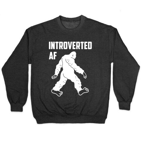 Introverted Af Bigfoot Pullover