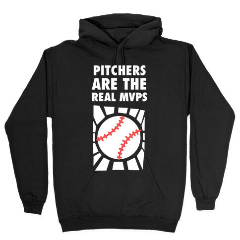 Pitchers Are The Real Mvps Hooded Sweatshirt