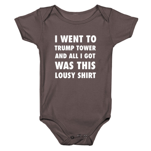 I Went To Trump Tower And All I Got Was This Lousy Shirt Baby One-Piece