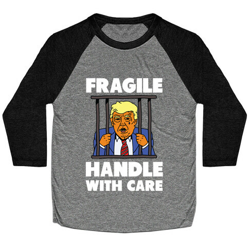 Fragile: Handle With Care Trump Arrest Baseball Tee