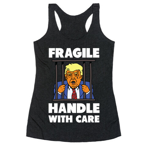 Fragile: Handle With Care Trump Arrest Racerback Tank Top